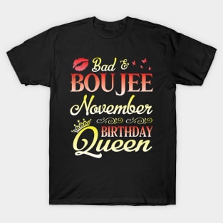 Bad & Boujee November Birthday Queen Happy Birthday To Me Nana Mom Aunt Sister Cousin Wife Daughter T-Shirt